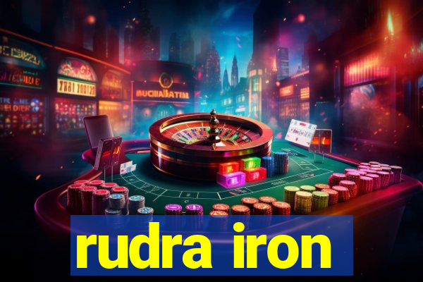 rudra iron